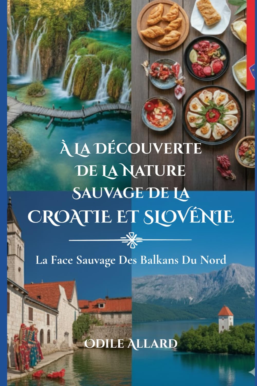 À la découverte de la nature sauvage de la Croatie et Slovénie: La face sauvage des Balkans du Nord (Into the wild side series)