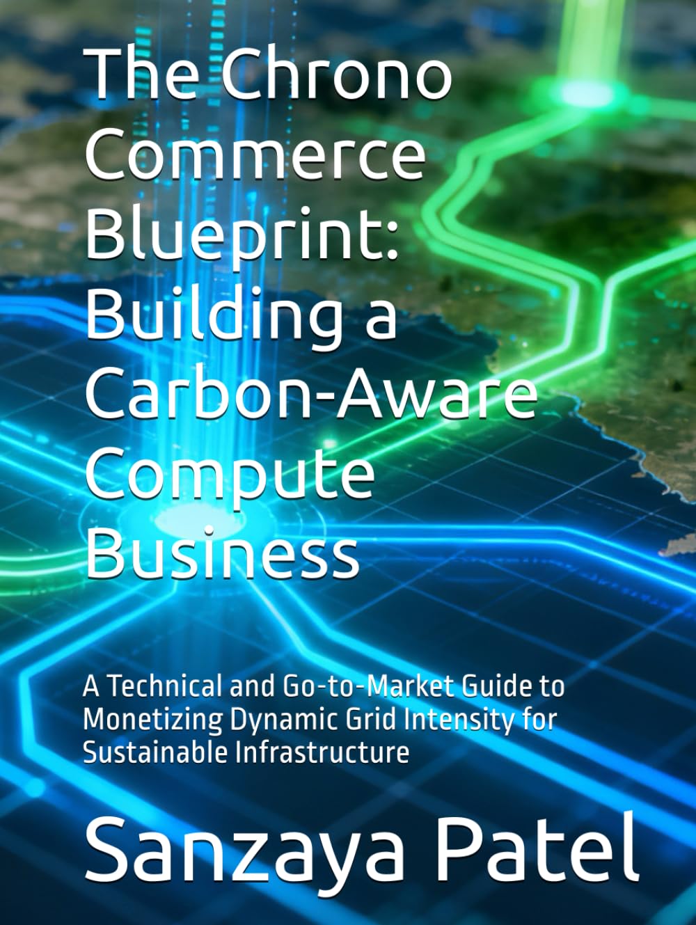 The Chrono Commerce Blueprint: Building a Carbon-Aware Compute Business: A Technical and Go-to-Market Guide to Monetizing Dynamic Grid Intensity for Sustainable Infrastructure