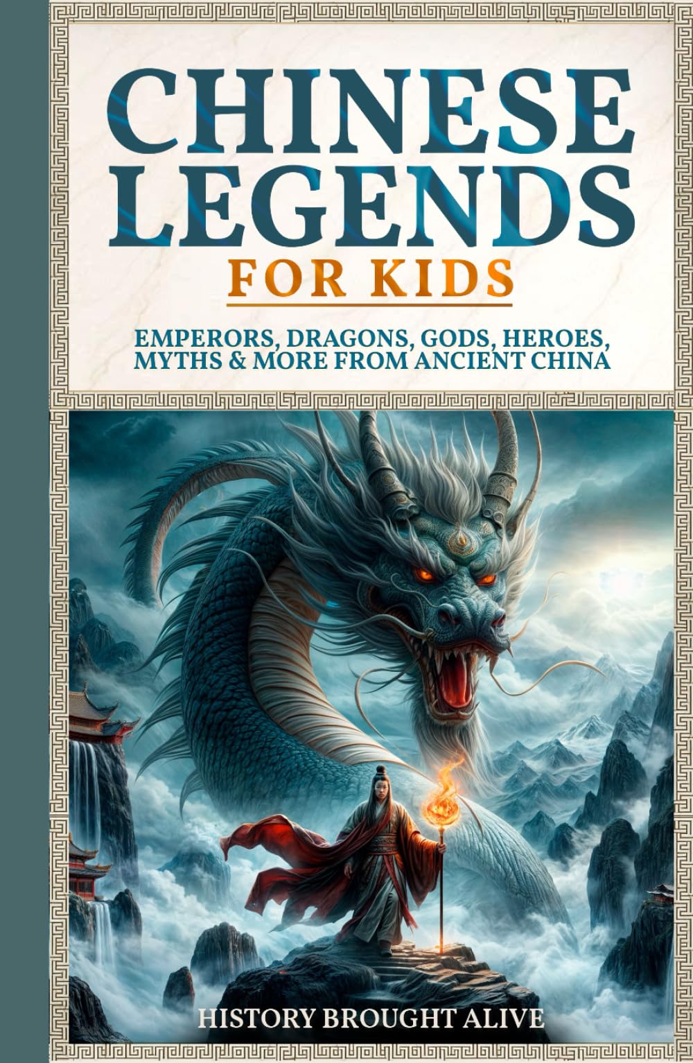 Chinese Legends For Kids: Emperors, Dragons, Gods, Heroes, Myths & More From Ancient China