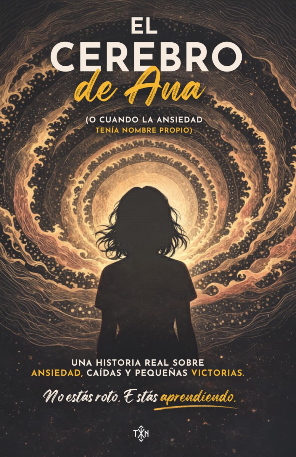 El cerebro de Ana: ansiedad, ataques de pánico y cómo aprender a vivir con tu mente: Historia real sobre ansiedad, depresión y salud mental y herramientas prácticas para recuperar el control emocional