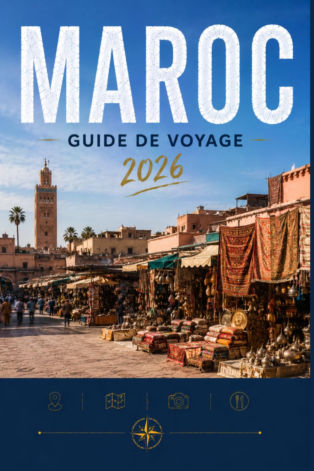MAROC GUIDE DE VOYAGE 2026: Voyez-en plus, dépensez moins, vivez une meilleure expérience.