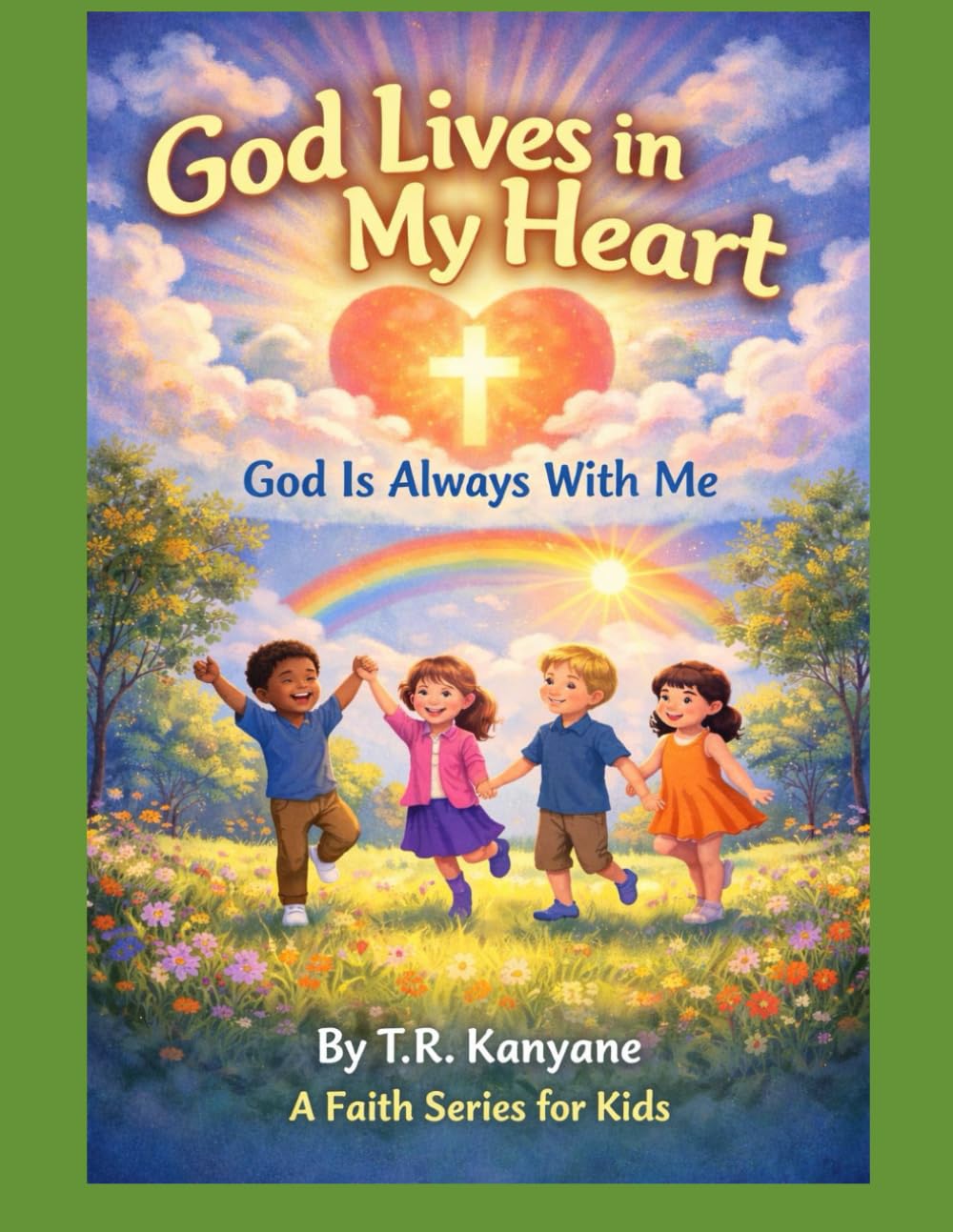 God Lives in My heart: God Is Always With Me (God Lives in My Heart – A Faith Series for Kids)