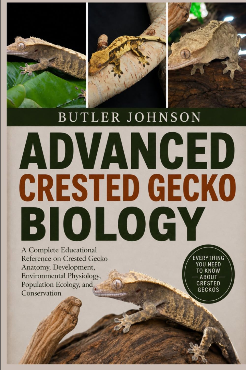 ADVANCED CRESTED GECKO BIOLOGY: A Complete Educational Reference on Crested Gecko Anatomy, Development, Environmental Physiology, Population Ecology, and Conservation