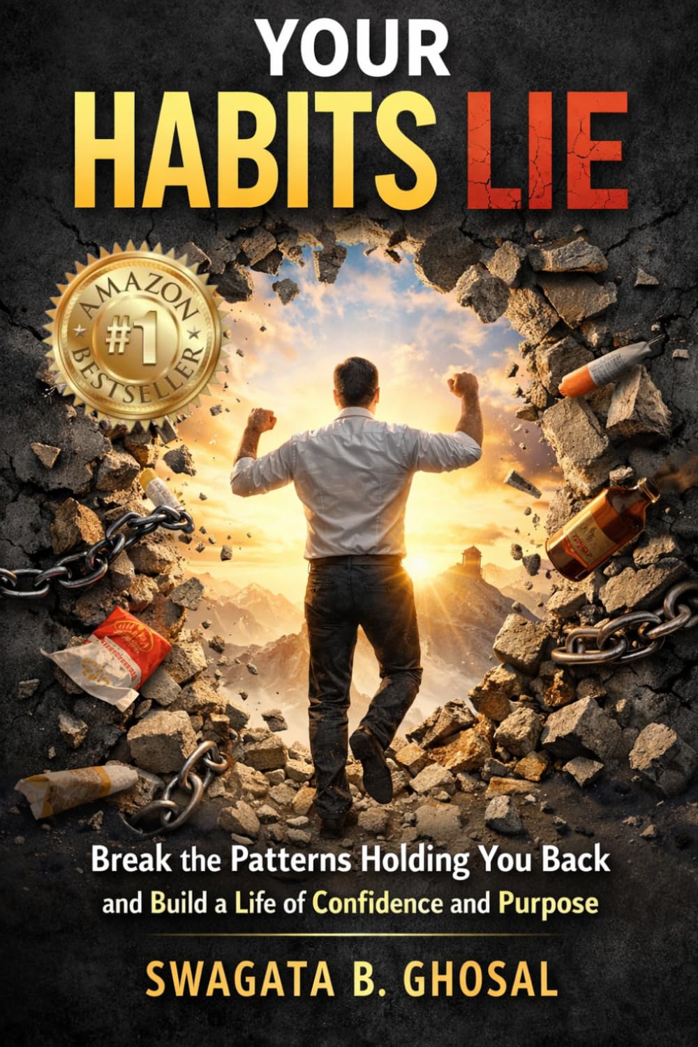 Your Habits Lie: Proven and Easy Guide to Break the Patterns Holding You Back and Build a Life of Confidence and Purpose