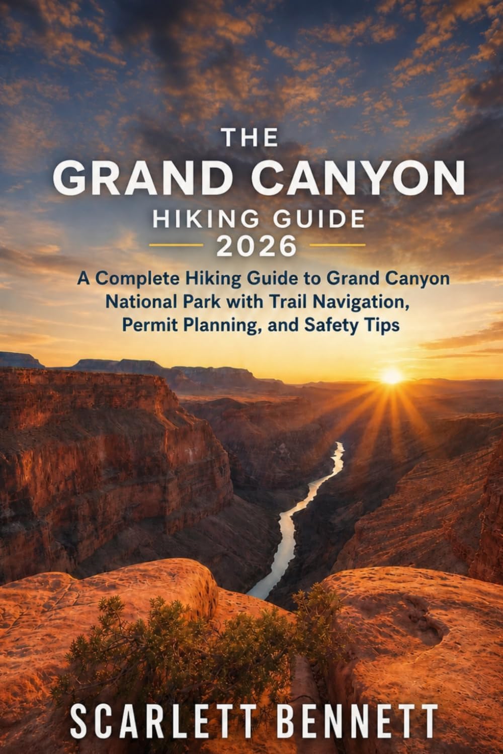 THE GRAND CANYON HIKING GUIDE 2026: A Complete Hiking Guide to Grand Canyon National Park with Trail Navigation, Permit Planning, and Safety Tips: 59 (The Trailblazer’s Hiking Adventure Series)