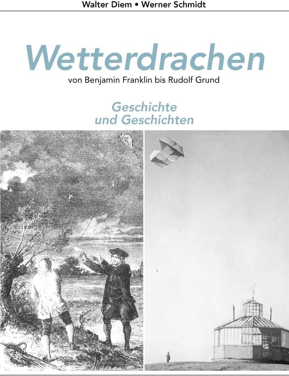 Wetterdrachen von Benjamin Franklin bis Rudolf Grund: Geschichte und Geschichten