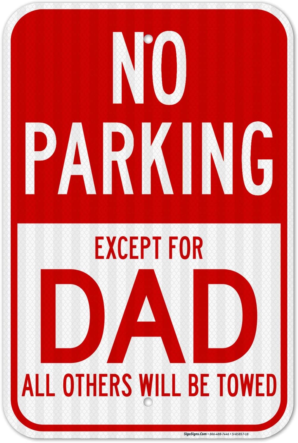 No Parking Except for Dad All Others Will Be Towed Sign, 12x18 Inches, 3M EGP Reflective .063 Aluminum, Fade Resistant, Made in USA