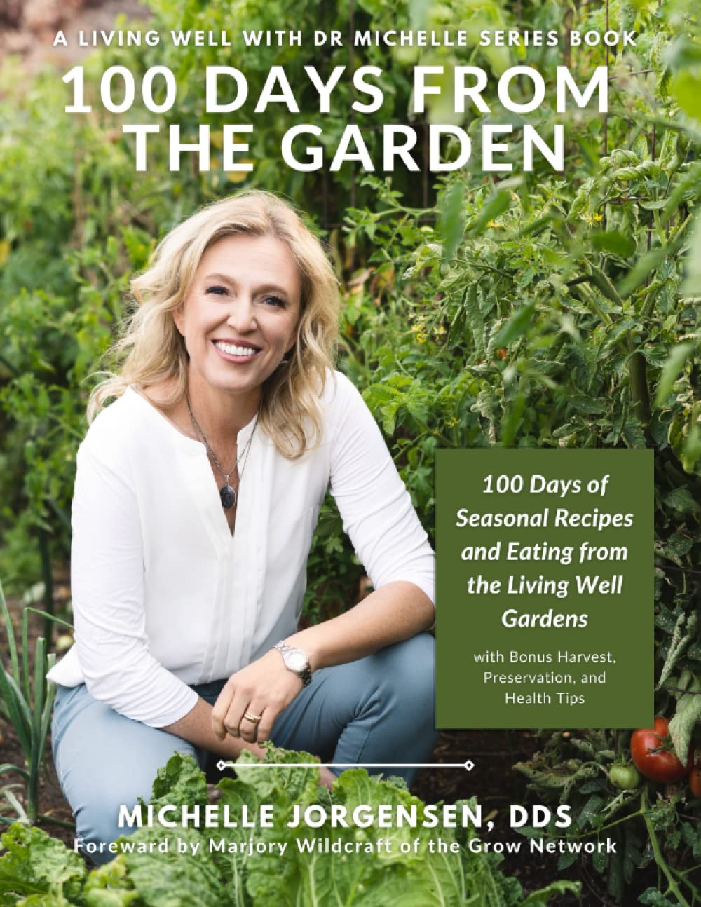 100 Days From The Garden: 100 days of Seasonal Recipes and Eating from the Living Well Gardens with Bonus Harvest, Preservation, and Health Tips (Living Well with Dr. Michelle)      Paperback – December 6, 2021