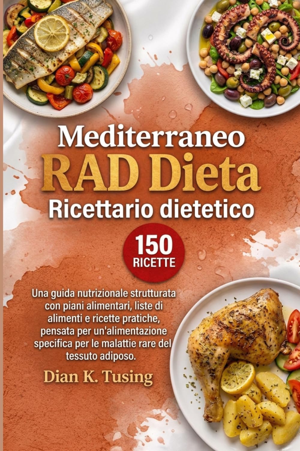 Mediterraneo RAD Ricettario dietetico: Una guida nutrizionale strutturata con piani alimentari, liste di alimenti e ricette pratiche, pensata per ... per le malattie rare del tessuto adiposo