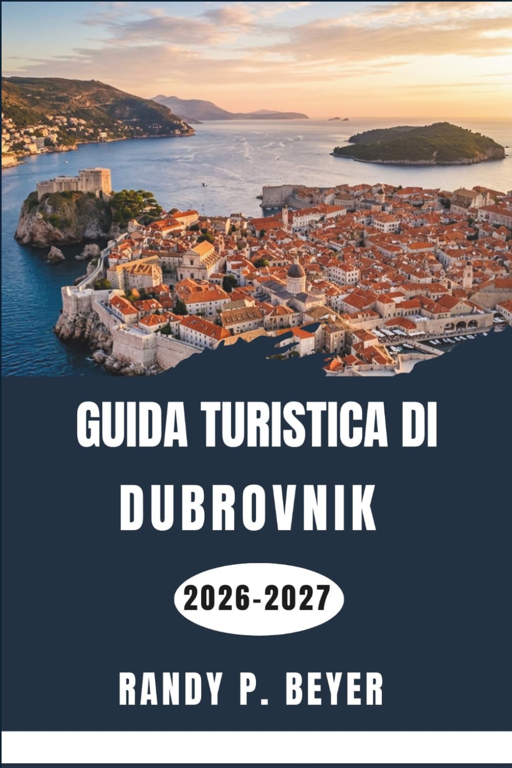 Guida turistica di Dubrovnik 2026-2027: Esplora in tutta sicurezza la città fortificata della Dalmazia, le isole Elafiti, la cucina locale, le spiagge e i siti culturali.