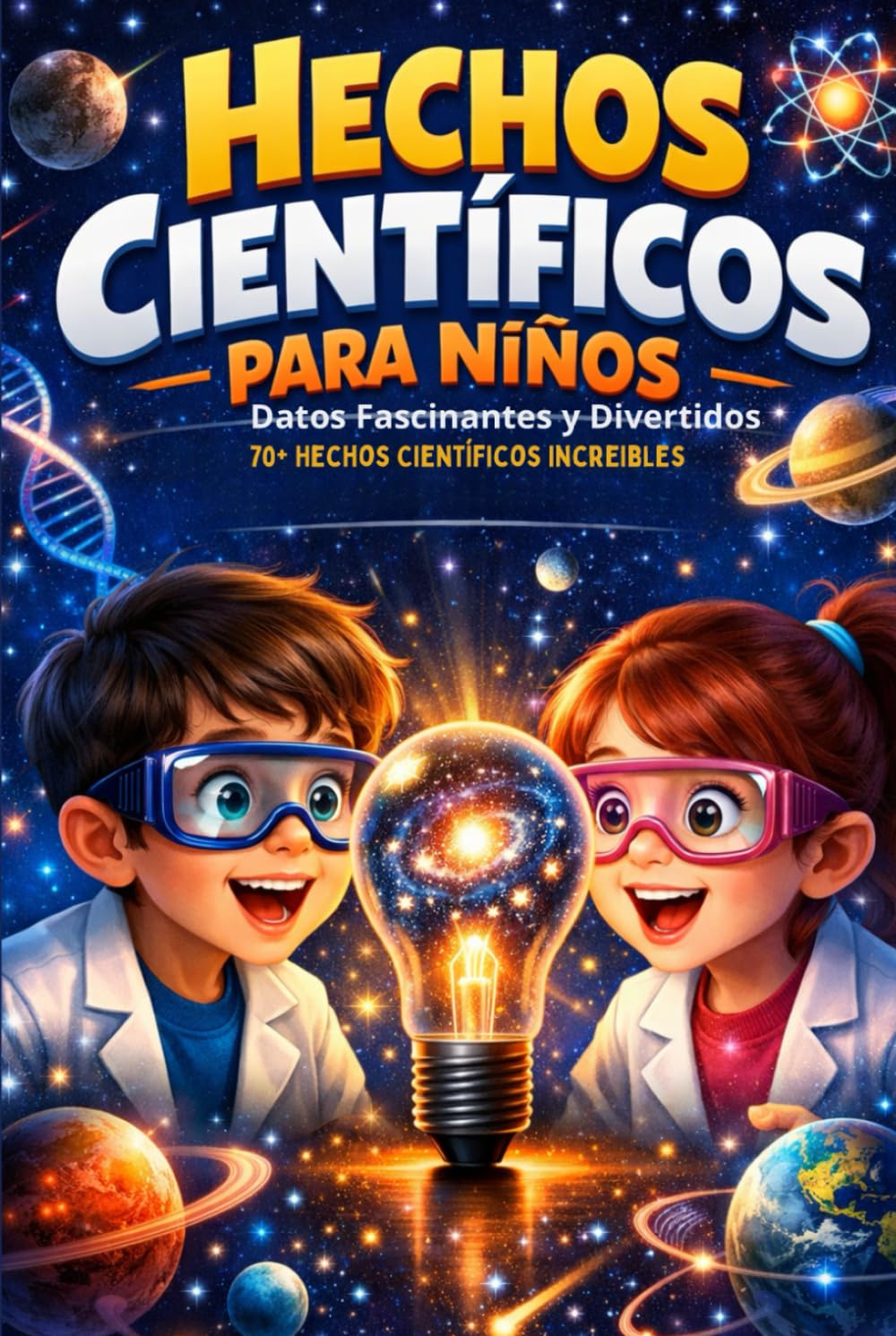 Hechos Científicos para Niños: Datos Fascinantes y Divertidos | 70+ Hechos Científicos Increíbles Sobre Biología, Física, Naturaleza y Espacio | Para Niños Curiosos de 8-12 años