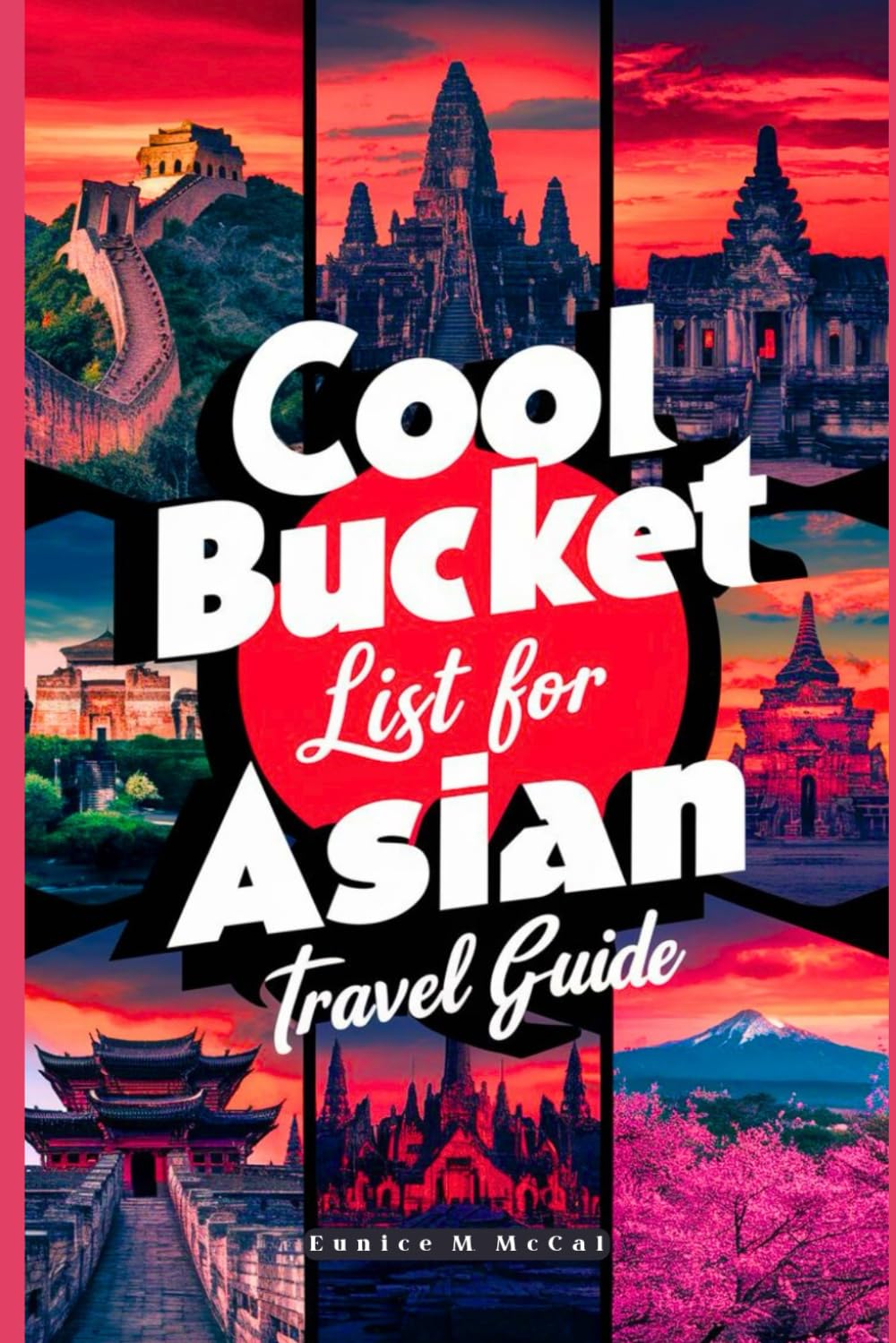 Cool Bucket List For Asian Travel Guide: With Pictures, complete and updated content providing a well-detailed overview of the diverse experiences and destinations in The Whole Asia Continent
