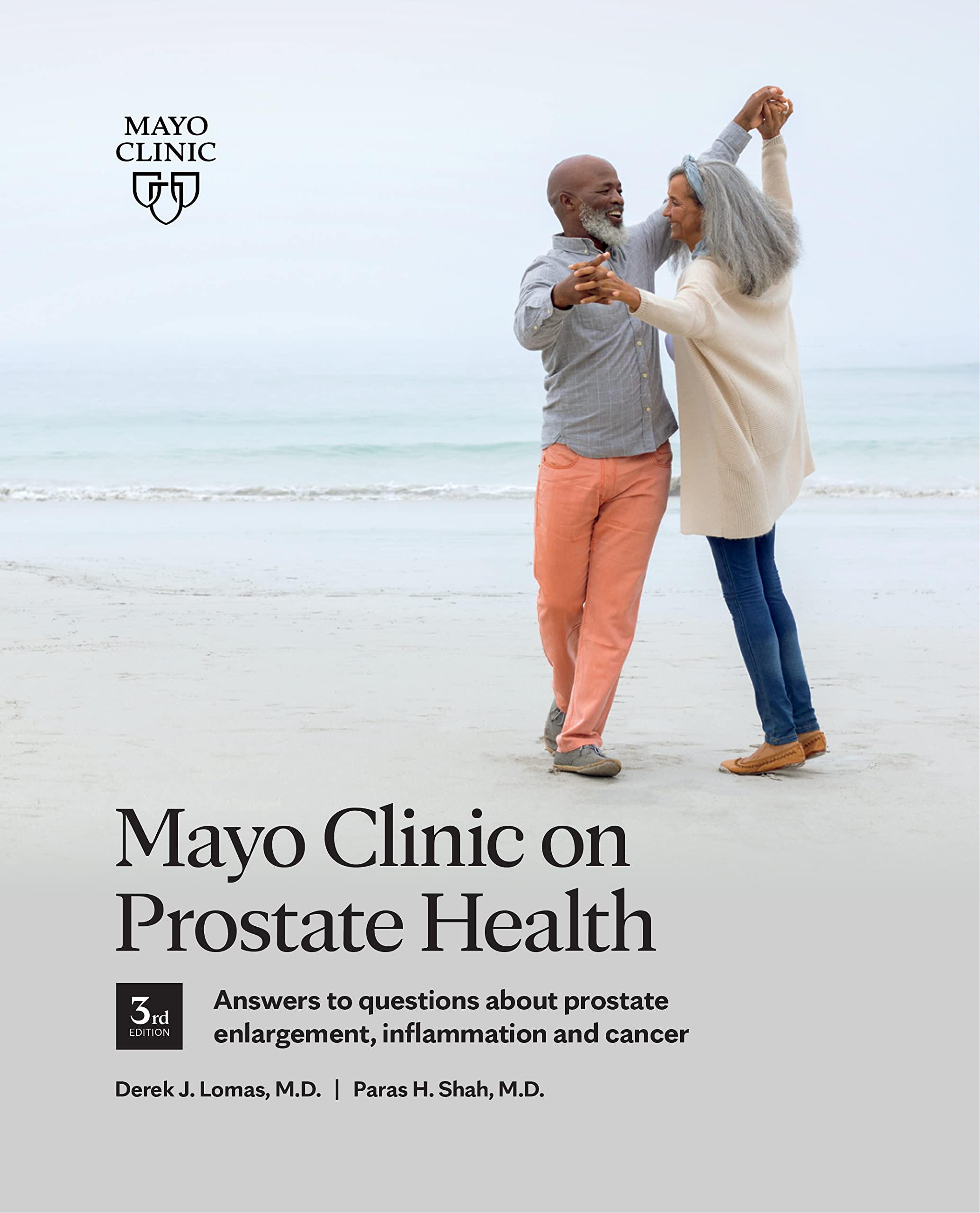 Mayo Clinic on Prostate Health 3rd Edition: Answers to questions about prostate enlargement, inflammation and cancer