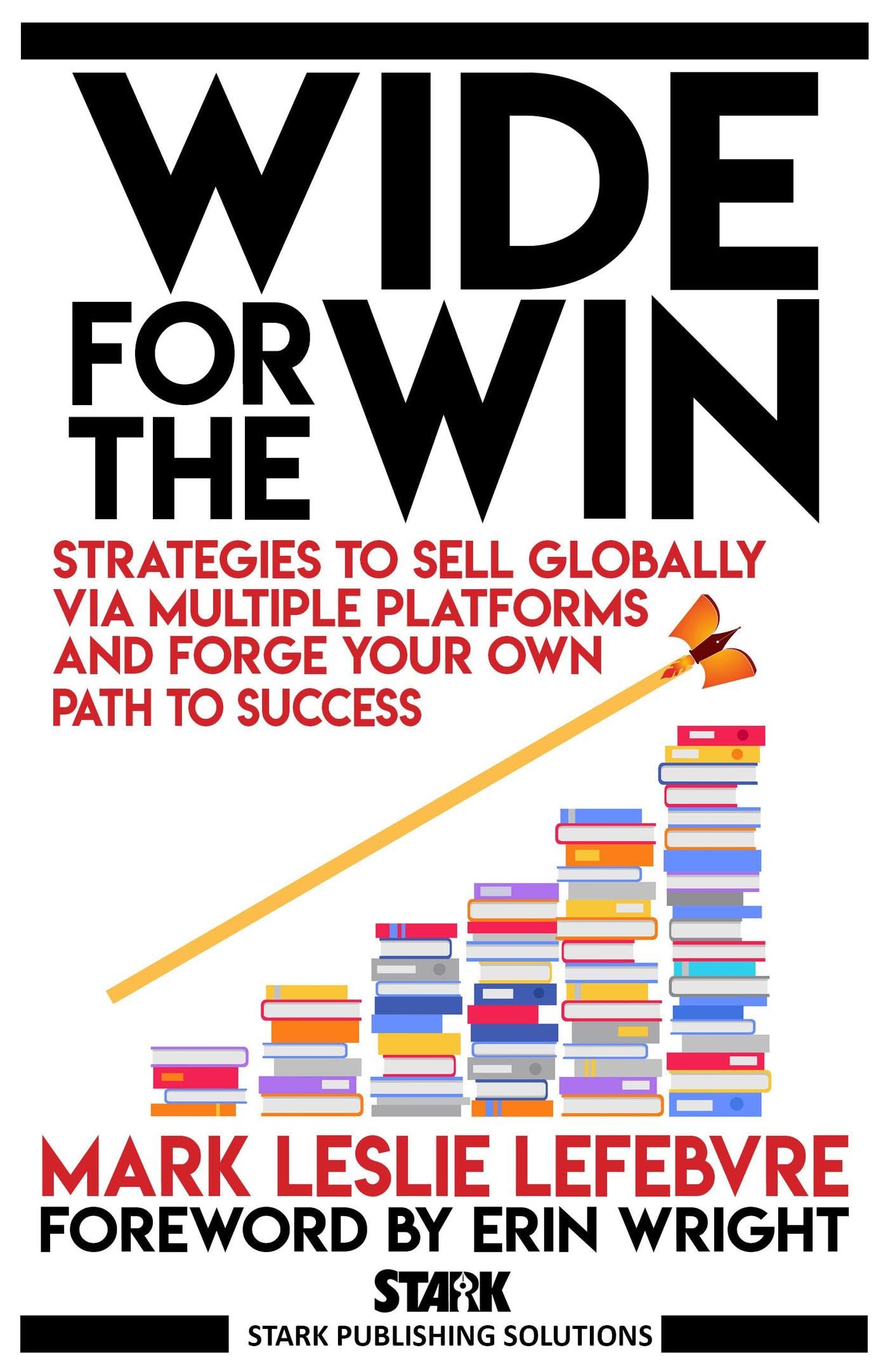 Wide for the Win: Strategies to Sell Globally via Multiple Platforms and Forge Your Own Path to Success (Stark Publishing Solutions Book 4)