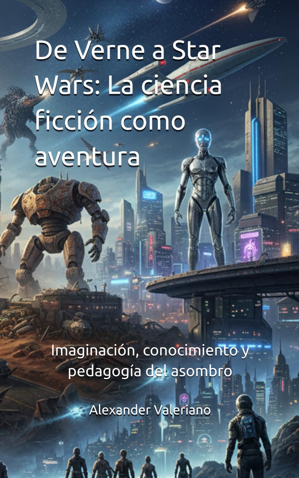 De Verne a Star Wars: La ciencia ficción como aventura: Imaginación, conocimiento y pedagogía del asombro (Cartografías del futuro)