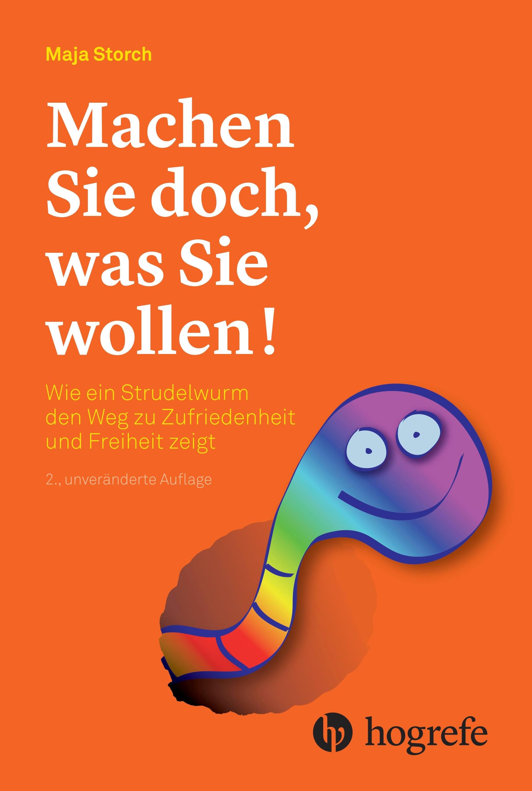 Machen Sie doch, was Sie wollen!: Wie ein Strudelwurm den Weg zu Zufriedenheit und Freiheit zeigt