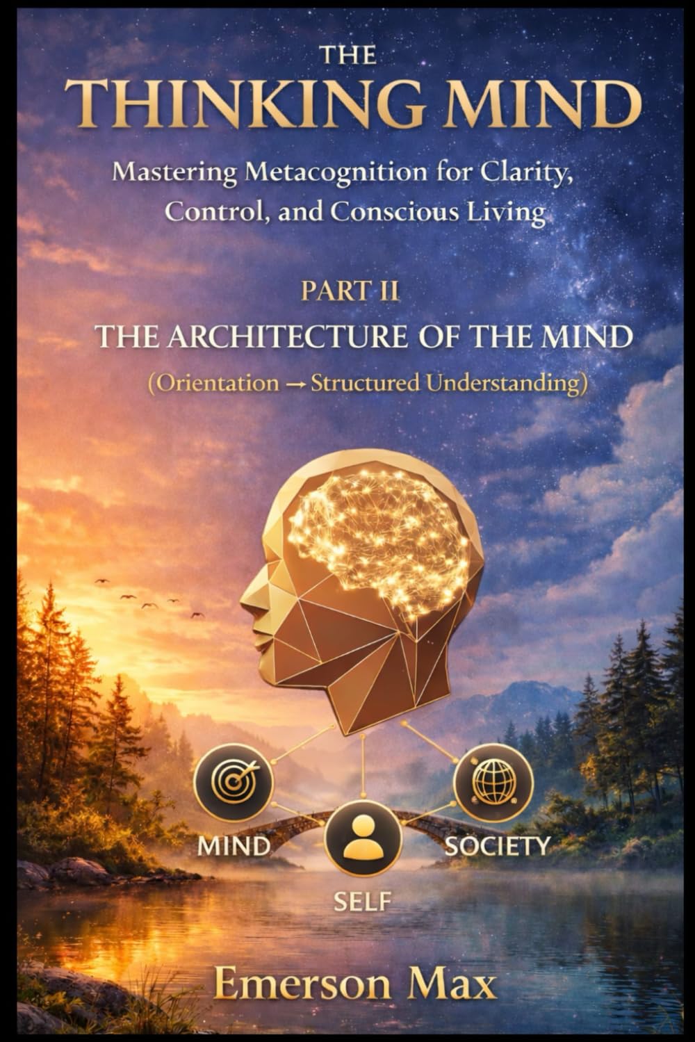 The Thinking Mind II: Mastering Metacognition For Clarity, Control, and Conscious Living