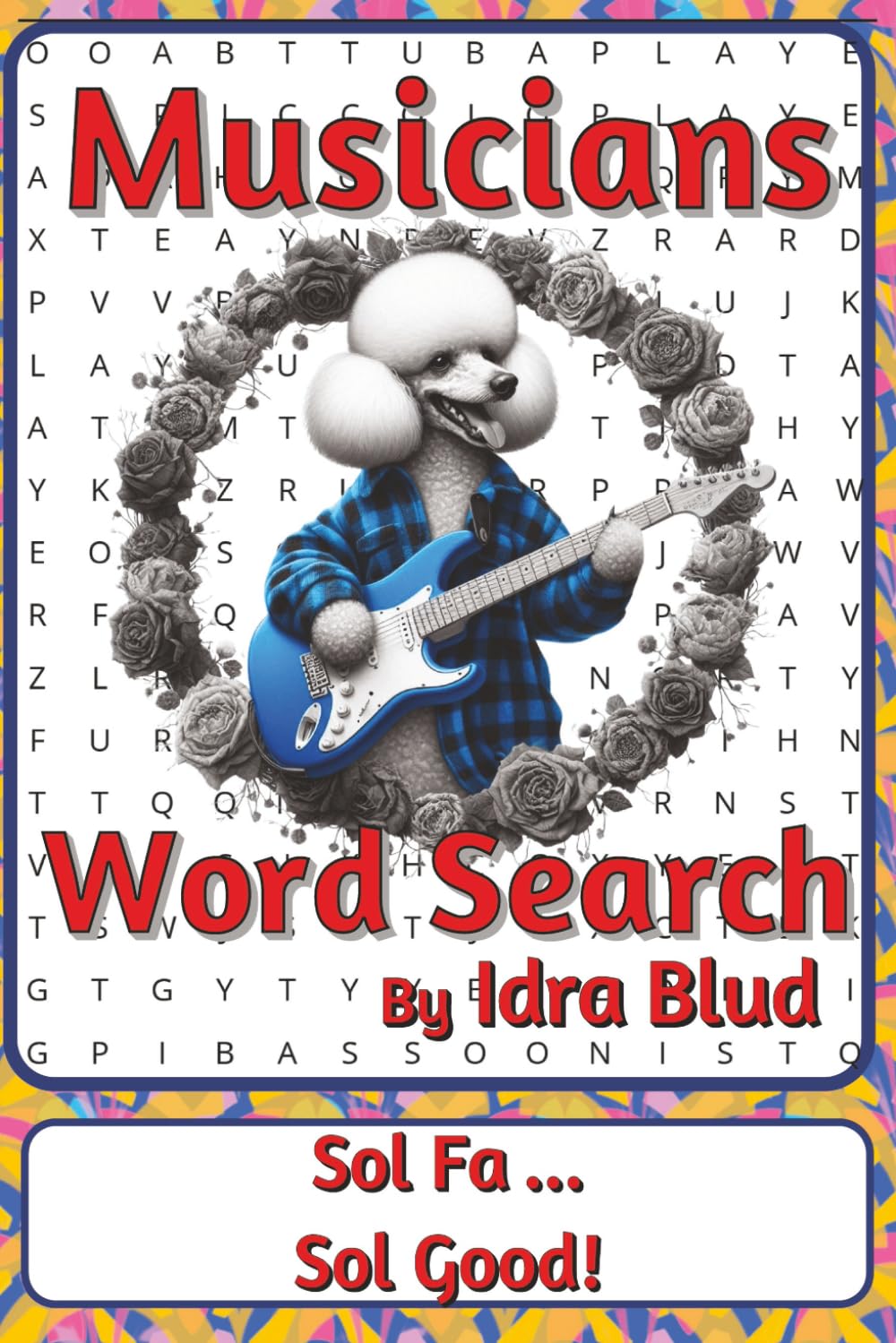Musicians Word Search Puzzle Book: Word Searches about Practice, Performance, Collaboration, and Craft | 6 x 9 inches, 116 pages | 50+ Puzzles | A ... Presents: Worklife Series by Idra Blud)