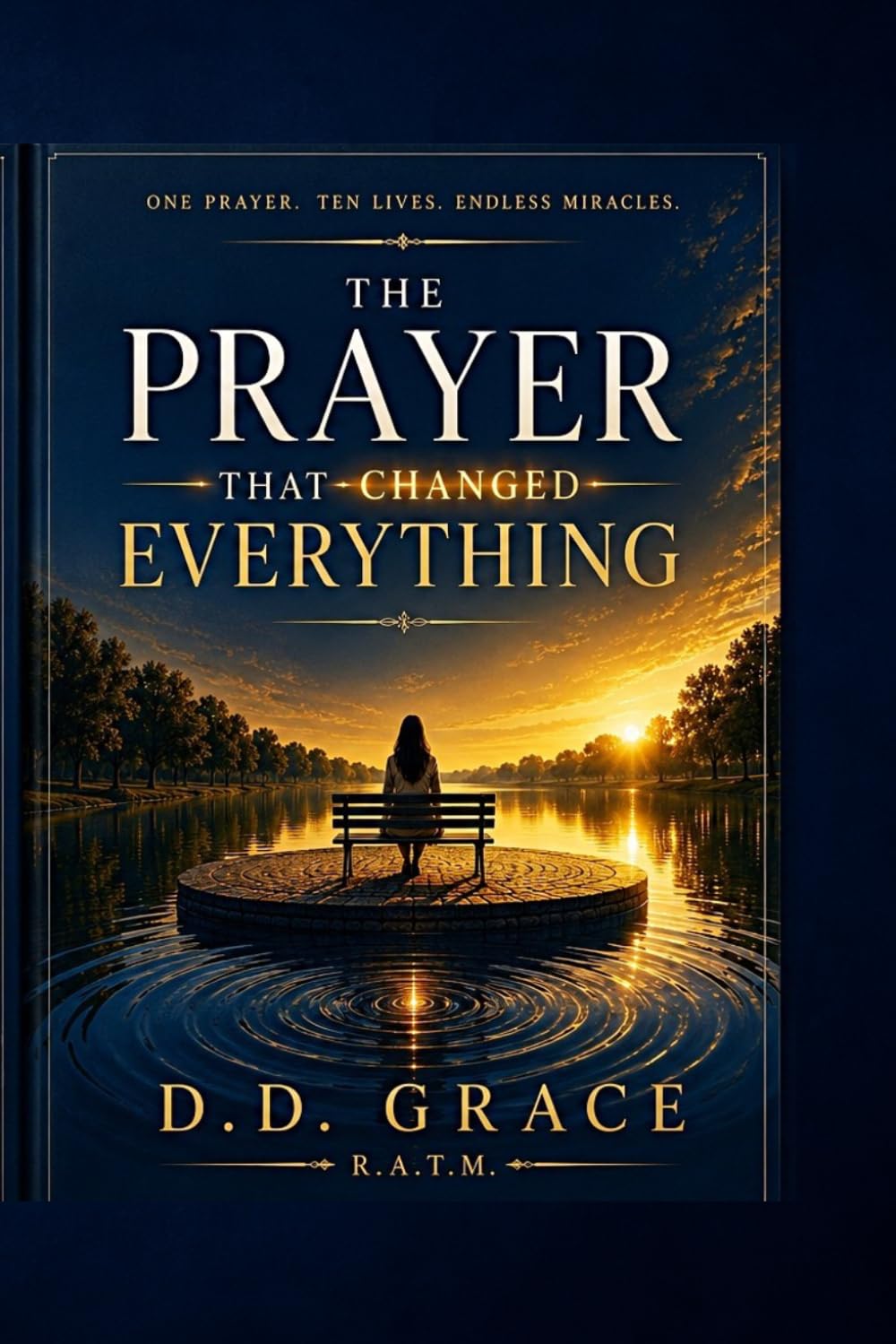 The Prayer That Changed Everything.: One Prayer. 10 Lives. Endless Miracles