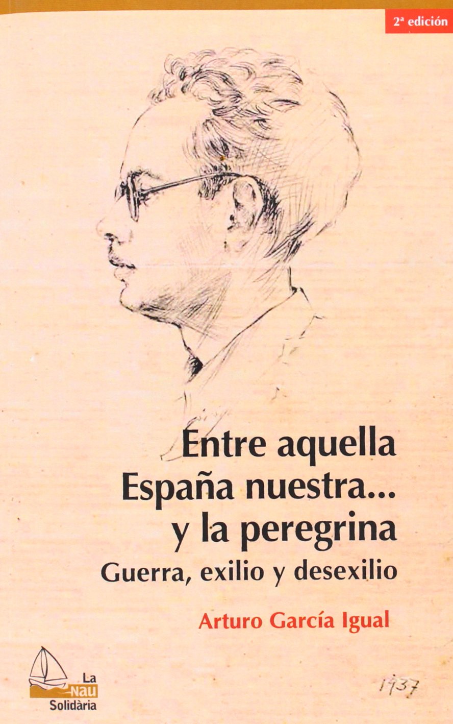 Entre aquella España nuestra... y la peregrina, 2a ed.: Guerra, exilio y desexilio: 5 (La Nau Solidària)