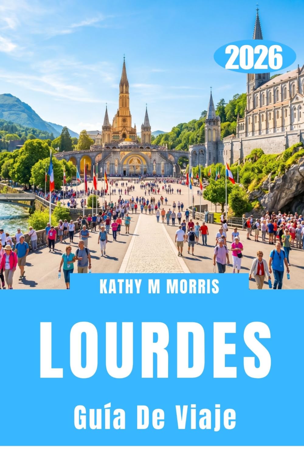 GUÍA DE VIAJE DE LOURDES 2026: Senderos a través de los Pirineos, tradiciones sagradas y viajes inolvidables por la montaña.