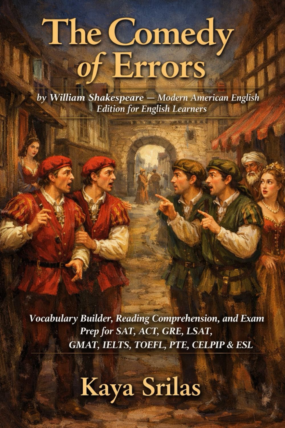 The Comedy of Errors: by William Shakespeare — Modern American English Edition for English Learners — Vocabulary Builder and Reading Comprehension for SAT, ACT, GRE, SAT, TOEFL, IELTS, CELPIP & ESL