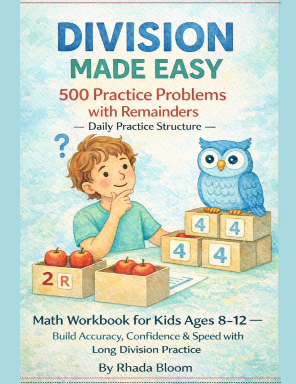 Division Made Easy – 500 Practice Problems with Remainders: Math Workbook for Kids Ages 8–12 – Build Accuracy, Confidence & Speed with Long Division ... Bloom Kids: Daily Division Flow Series)