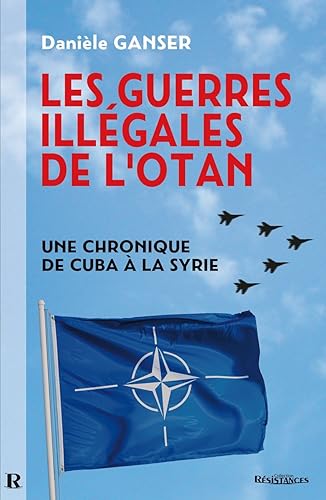 Guerres illégales de lOTAN (Les) : Une chronique de Cuba à la Syrie