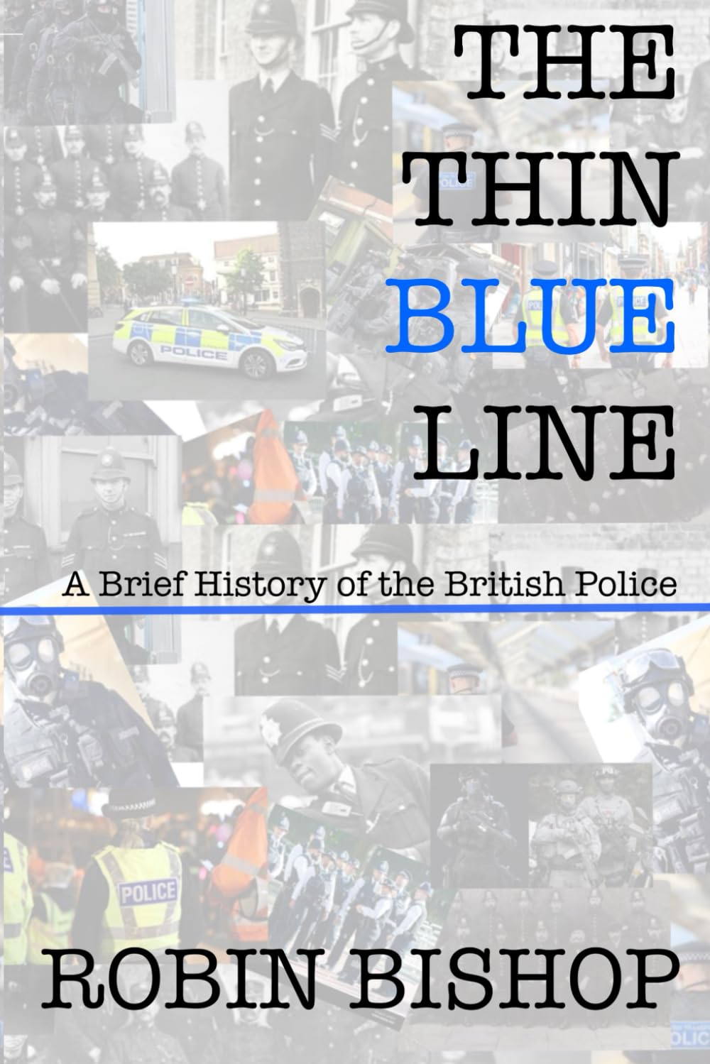 THE THIN BLUE LINE: A Brief History of the British Police
