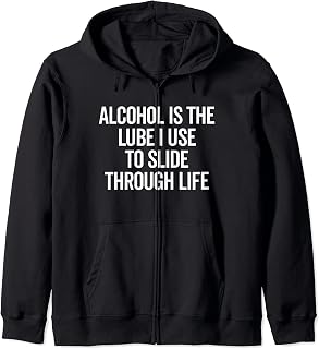 Alcohol Slide Through Life Funny Quote Zip Hoodie