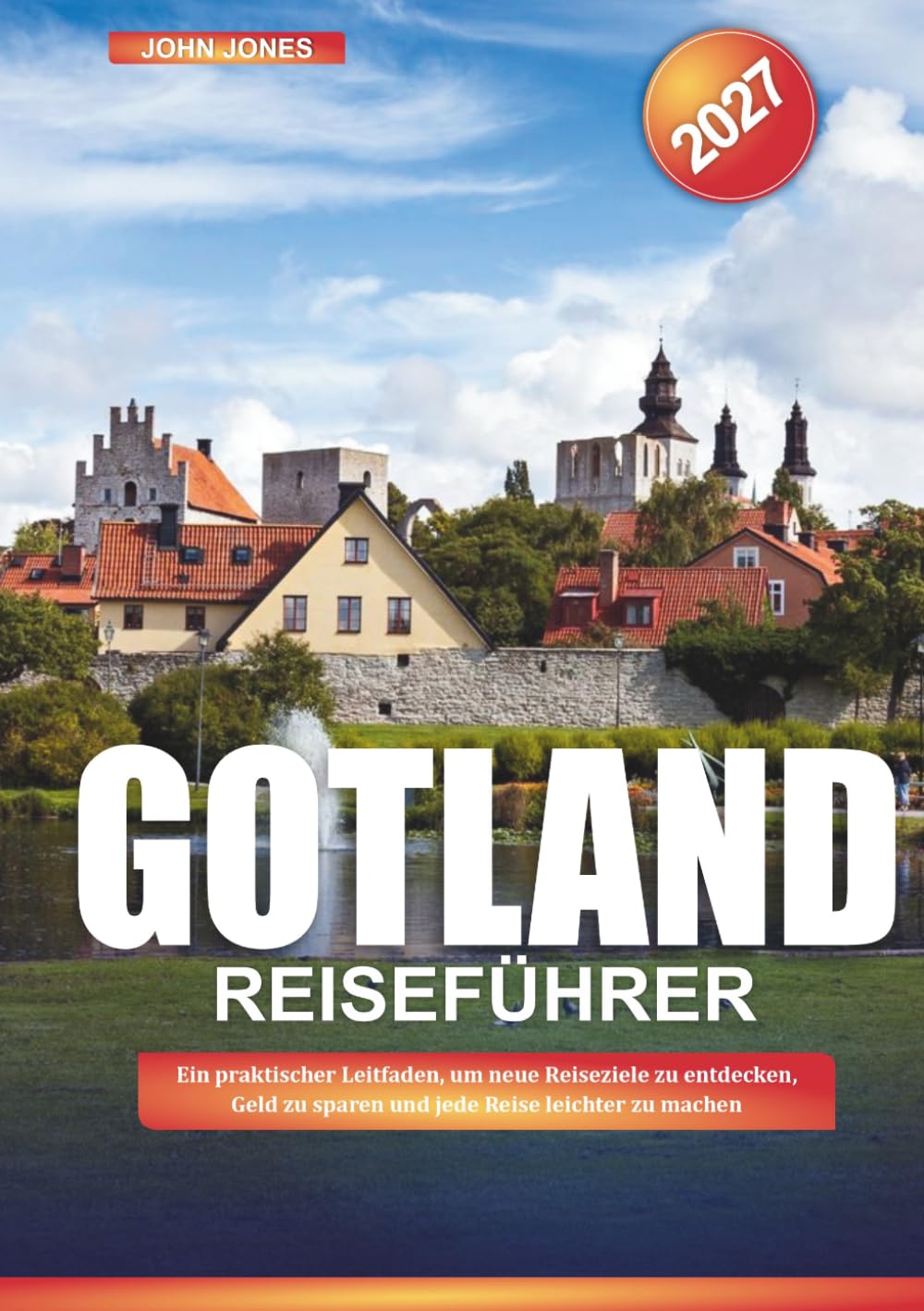 GOTLAND REISEFÜHRER 2027: Ein praktischer Leitfaden, um neue Reiseziele zu entdecken, Geld zu sparen und jede Reise leichter zu machen