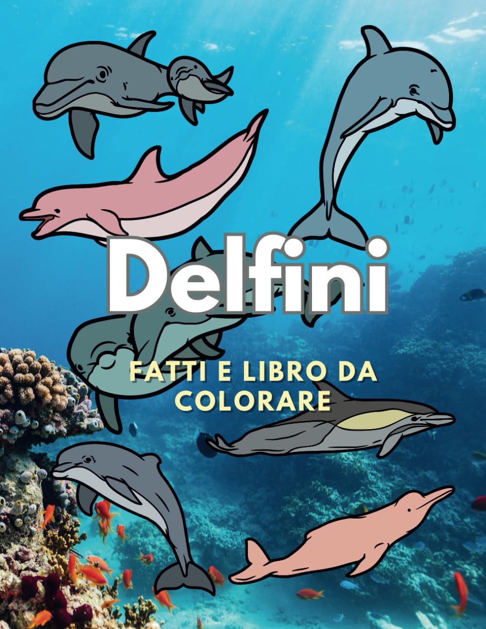 Delfini: fatti e libro da colorare: per bambini dai 2 ai 16 anni (Fatti sugli animali e colorazione)