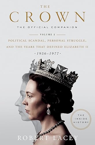 The Crown: The Official Companion, Volume 2: Political Scandal, Personal Struggle, and the Years that Defined Elizabeth II (1956-1977)