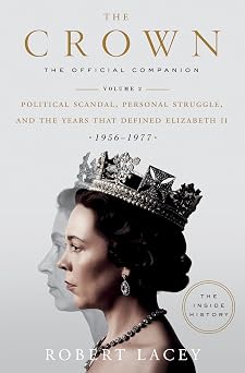 The Crown The Official Companion, Volume 2 Political Scandal, Personal Struggle, and the Years that Defined Elizabeth II 1956-1977