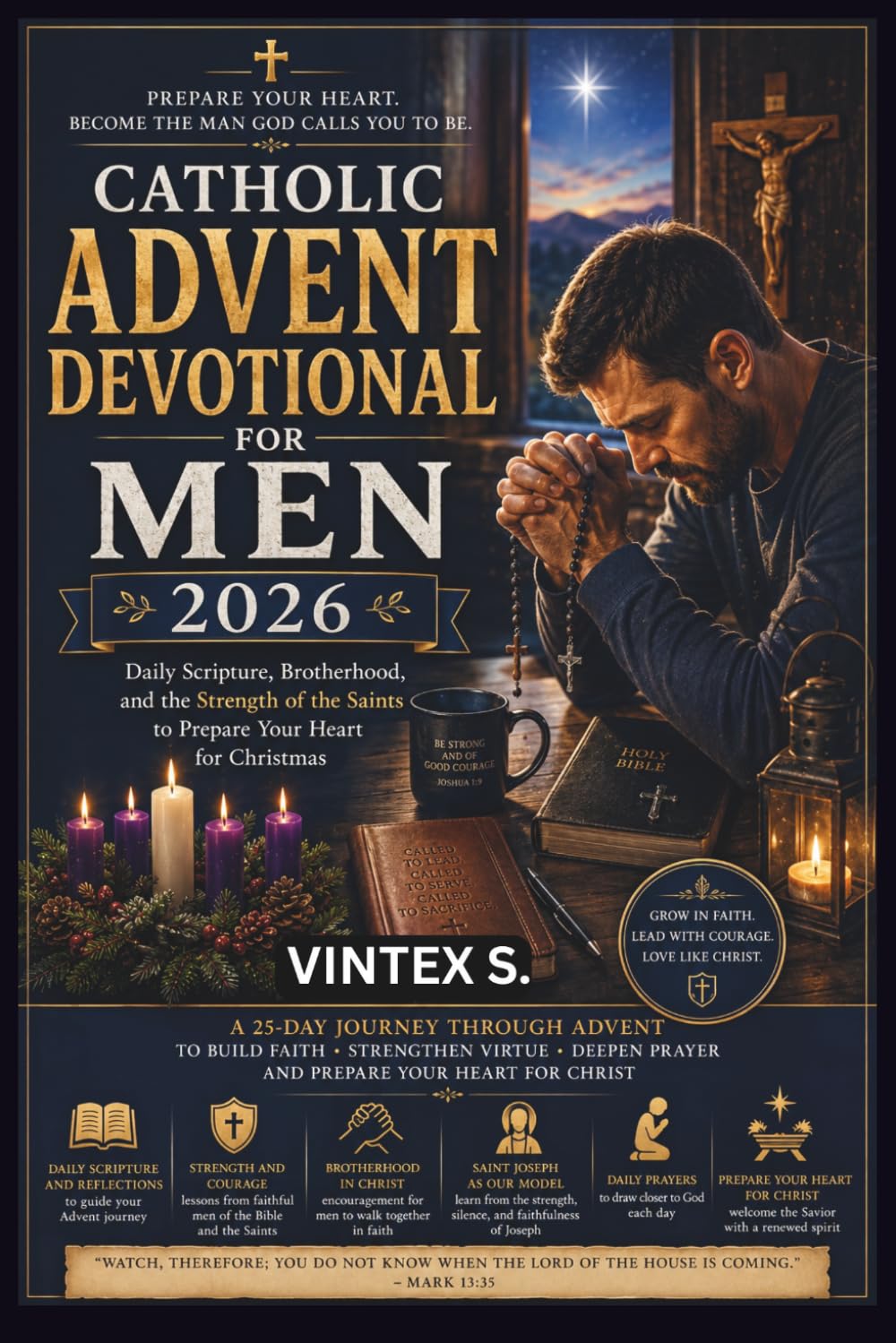 Catholic Advent Devotional for Men 2026: Daily Scripture, Brotherhood, and the Strength of the Saints to Prepare Your Heart for Christmas