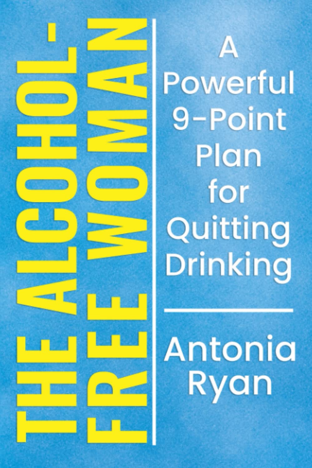 The Alcohol-Free Woman: A Powerful 9-Point Plan for Quitting Drinking (Sober Living Books)