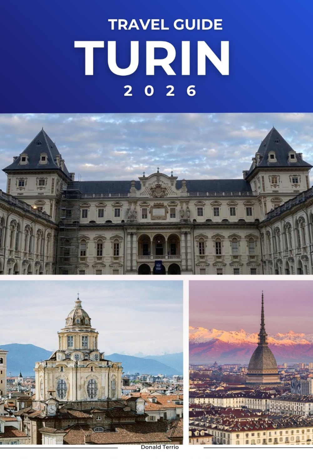 TURIN TRAVEL GUIDE 2026: Explore Royal Landmarks, Historic Neighborhoods, Culinary Delights, and the Cultural Heart of Northern Italy