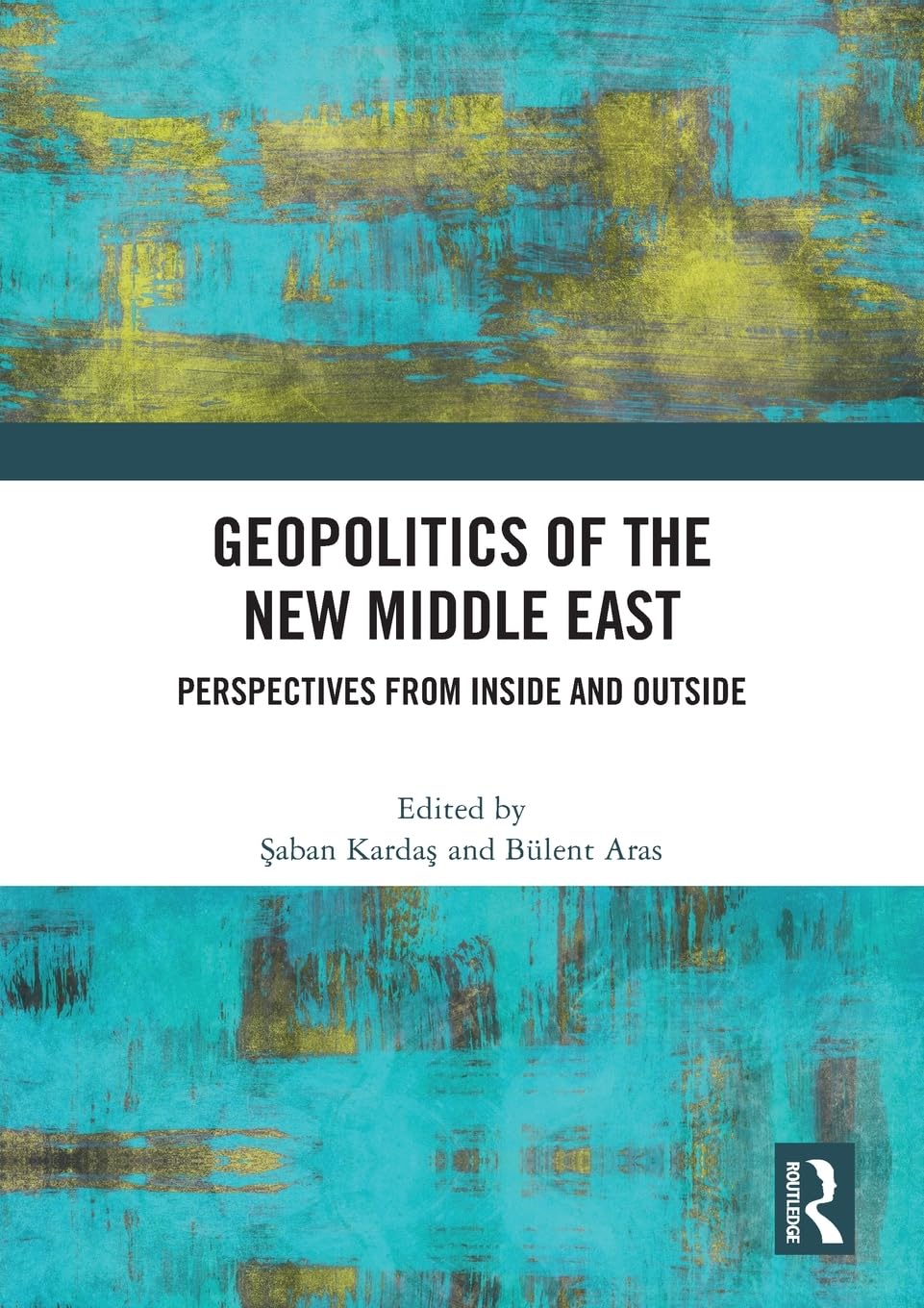 Geopolitics of the New Middle East: Perspectives from Inside and Outside