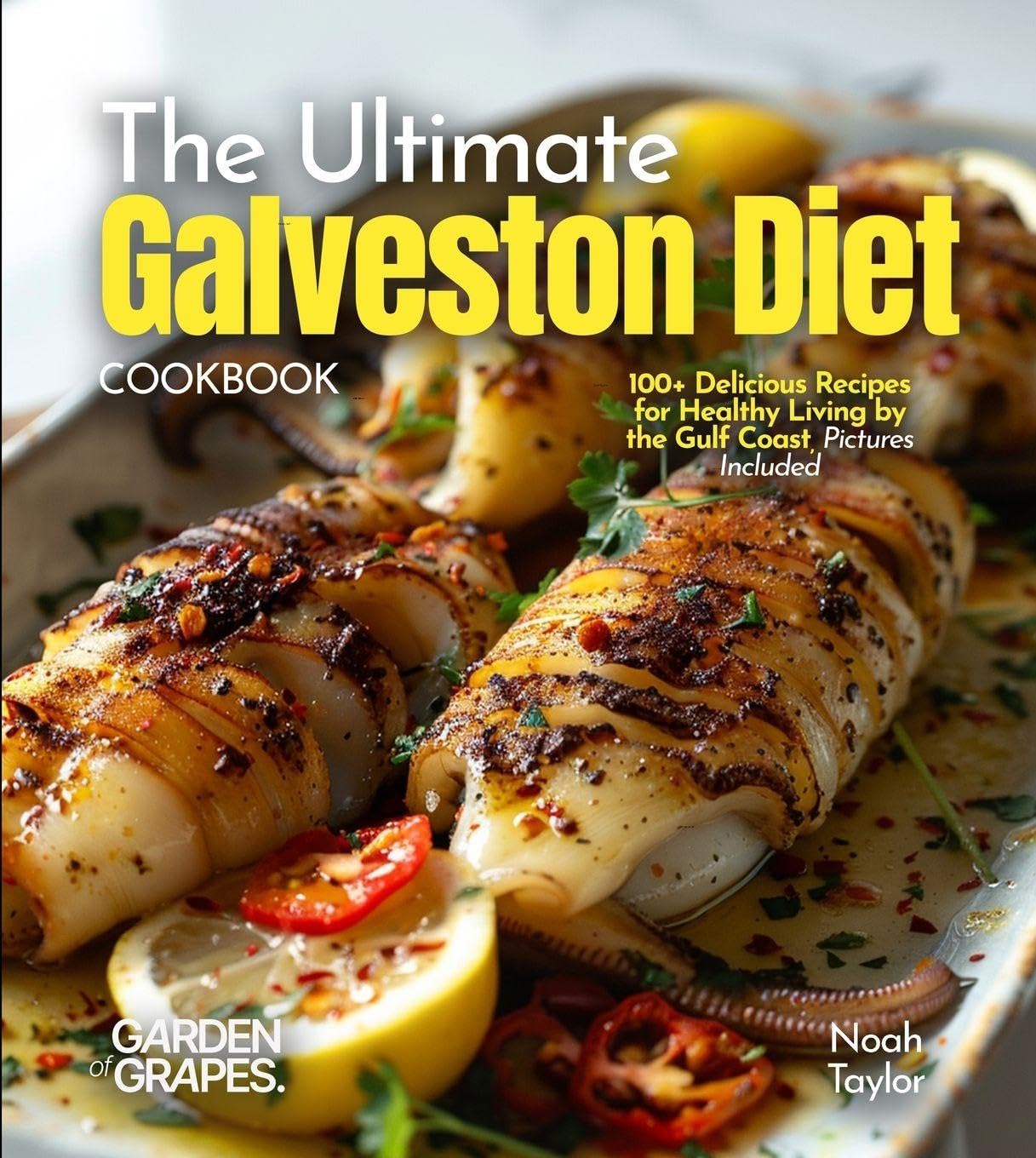 The ultimate Galveston Diet Cookbook: 100+ Delicious Recipes for Healthy Living by the Gulf Coast, Pictures Included