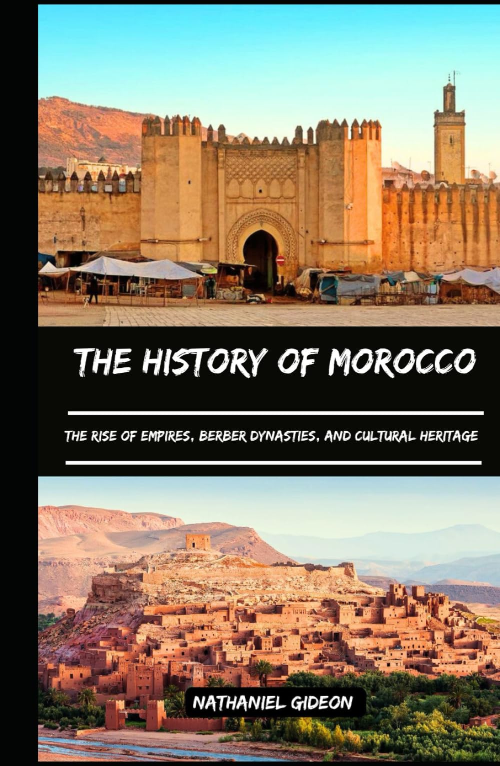 THE HISTORY OF MOROCCO: The Rise of Empires, Berber Dynasties, and Cultural Heritage (Ancient Realms)