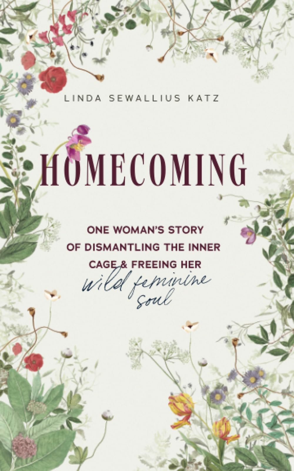 Homecoming: One Woman’s Story of Dismantling the Inner Cage and Freeing Her Wild Feminine Soul