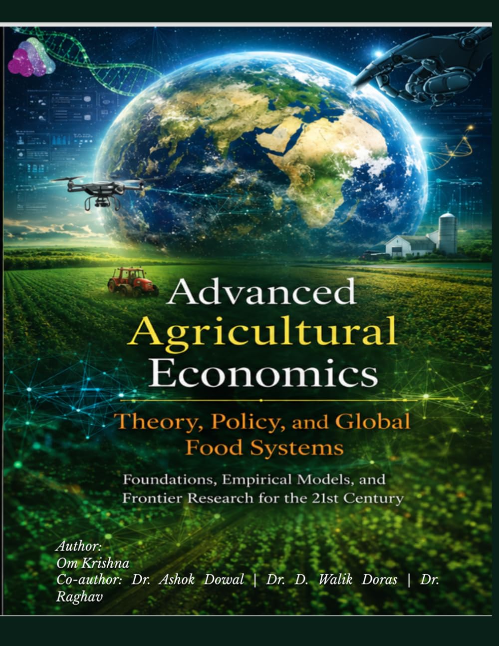 Advanced Agricultural Economics: Theory, Policy, and Global Food Systems: Foundations, Empirical Models, and Frontier Research for the 21st Century