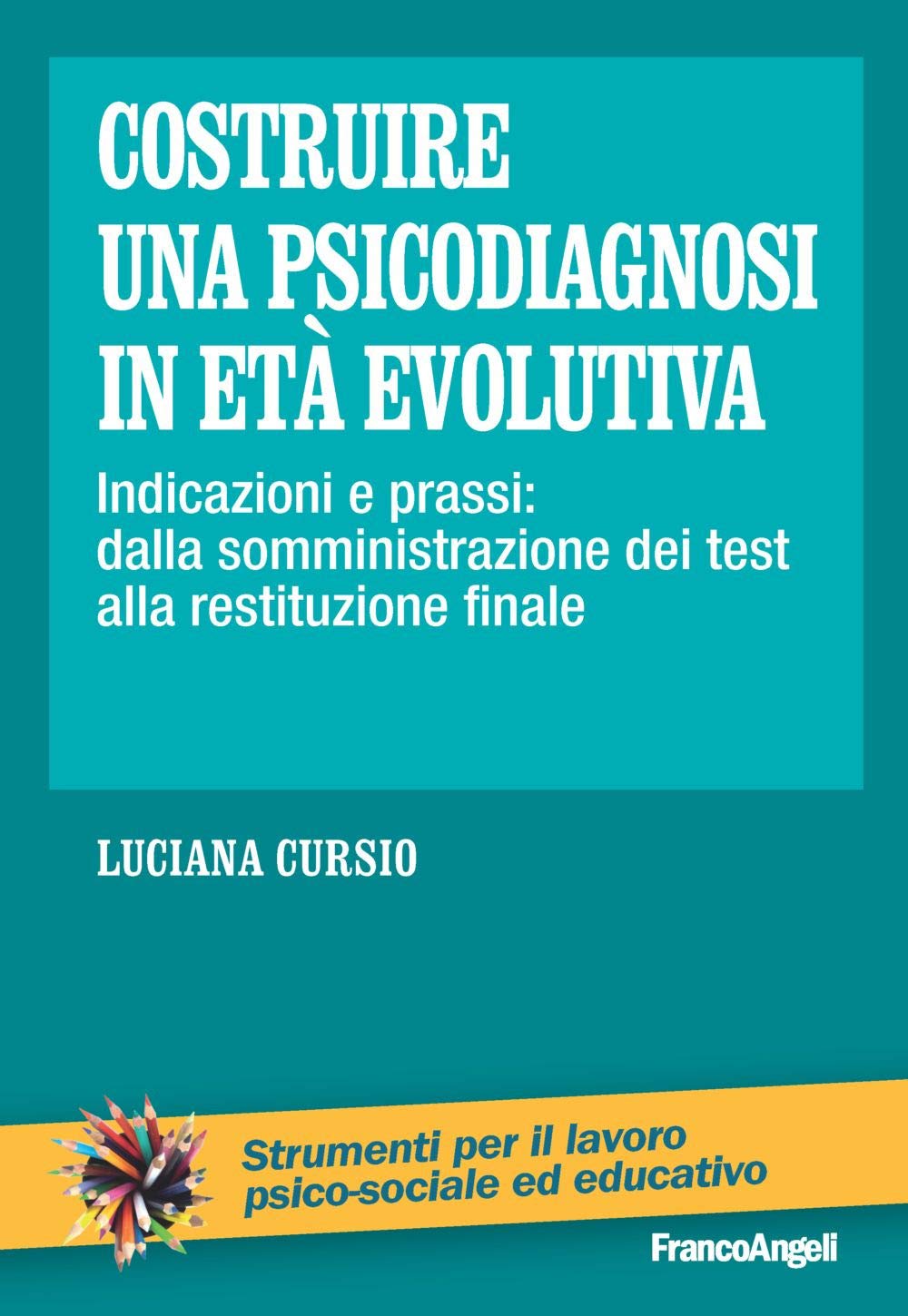 Costruire Una Psicodiagnosi In Età Evolutiva. Indicazioni E Prassi: Dalla Somministrazione Dei Test Alla Restituzione Finale - 4