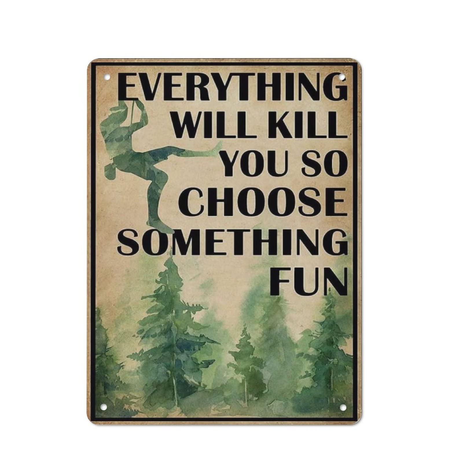 AOOEDM Hiking Everything Will Kill You So Choose Something Fun Metal Tin Signs for Man Cave Funny Art Wall Plaque Kitchen Bar Sign Coffee Shop Garage Wall Decor Hanging Decor