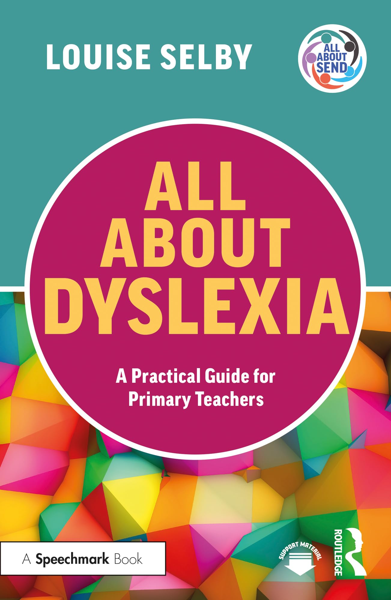All About Dyslexia: A Practical Guide for Primary Teachers - 9781032512877
