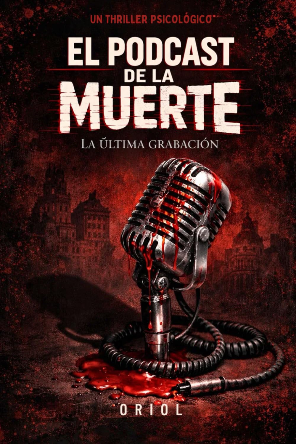 EL PODCAST DE LA MUERTE: LA ÚLTIMA GRABACIÓN (UN THRILLER PSICOLÓGICO)