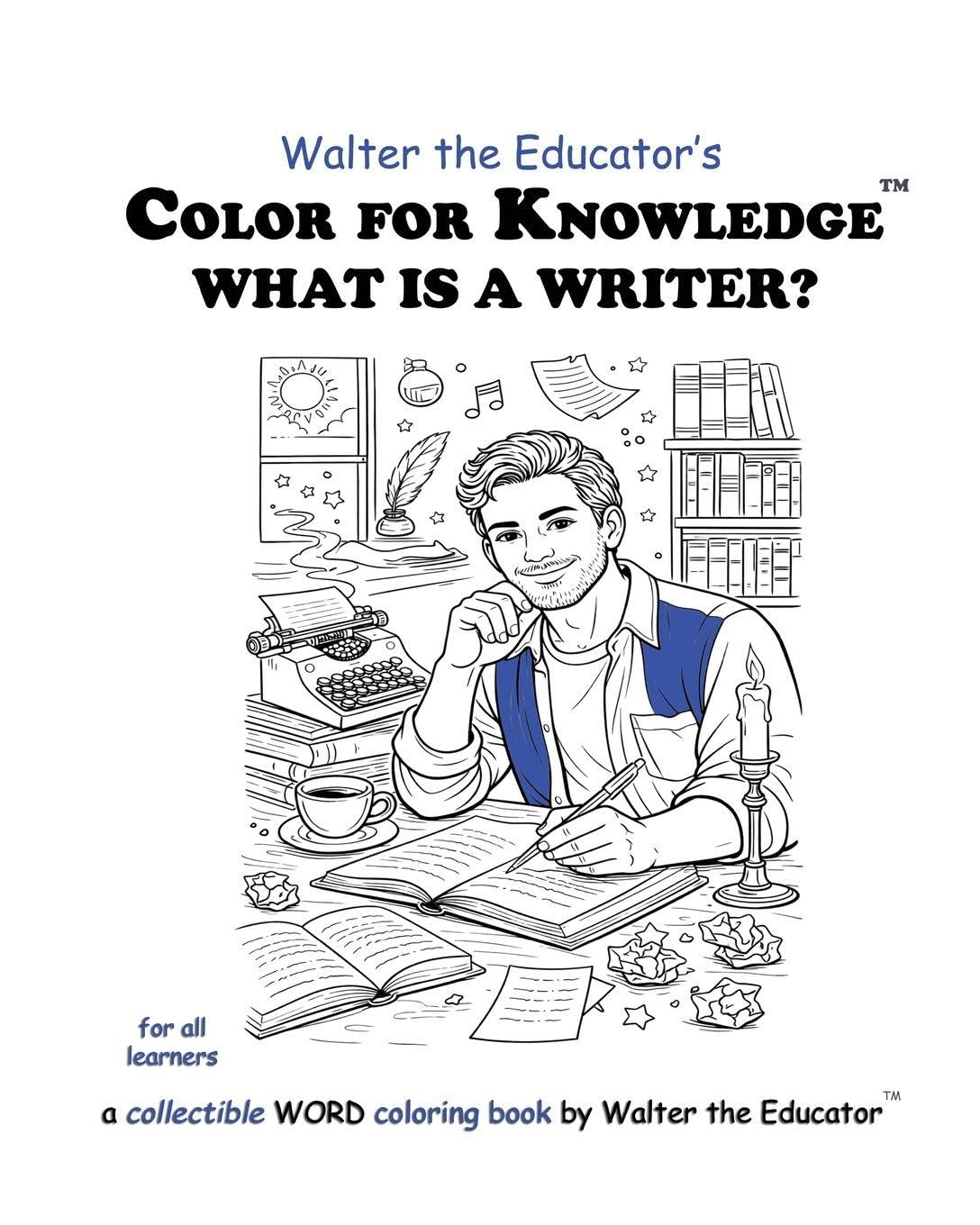 Color for Knowledge: What is a Writer? (Walter the Educator's Color for Knowledge(tm) Book)
