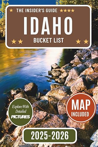 Idaho Bucket List Guide: Discover Over 110 Unforgettable Idaho Adventures,