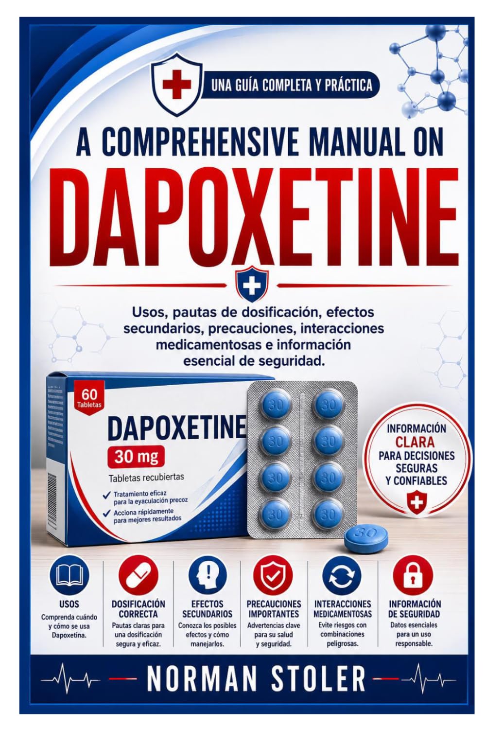 A Comprehensive Manual on Dapoxetine: Usos, pautas de dosificación, efectos secundarios, precauciones, interacciones medicamentosas e información esencial de seguridad.