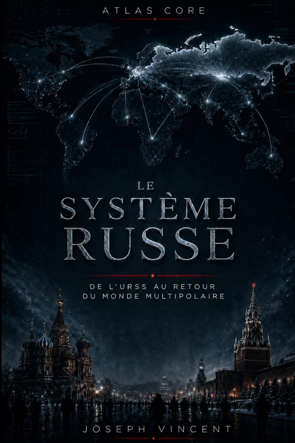 LE SYSTÈME RUSSE: De l’URSS au retour du monde multipolaire (ATLAS CORE)